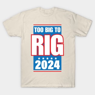 Too Big To Rig Saying Trump 2024 Funny Trump Quote T-Shirt